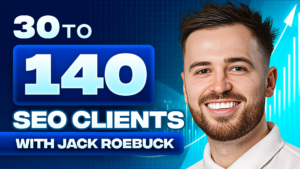 Jack Roebuck - How to Scale an SEO Agency From 30 to 140 Clients